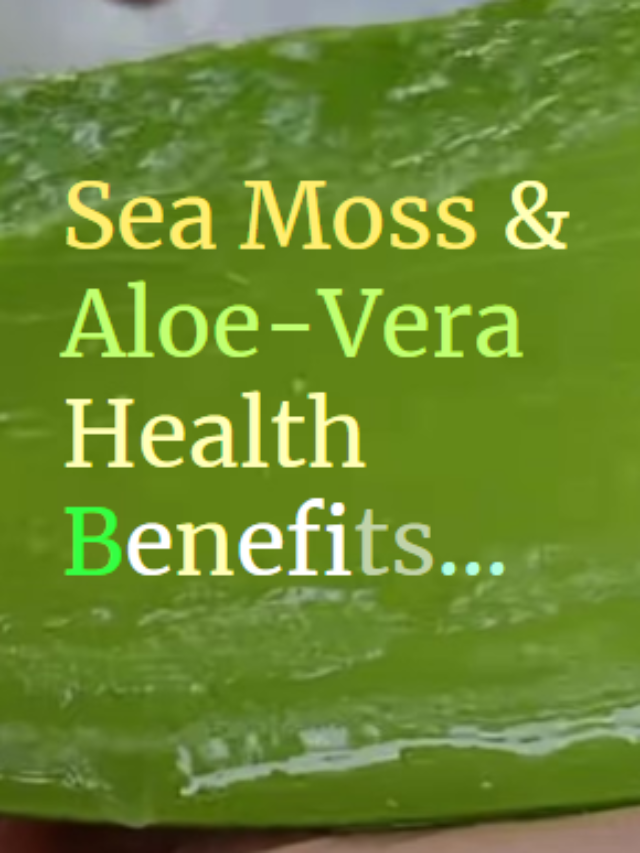 Sea Moss & Aloe-Vera Health Benefits